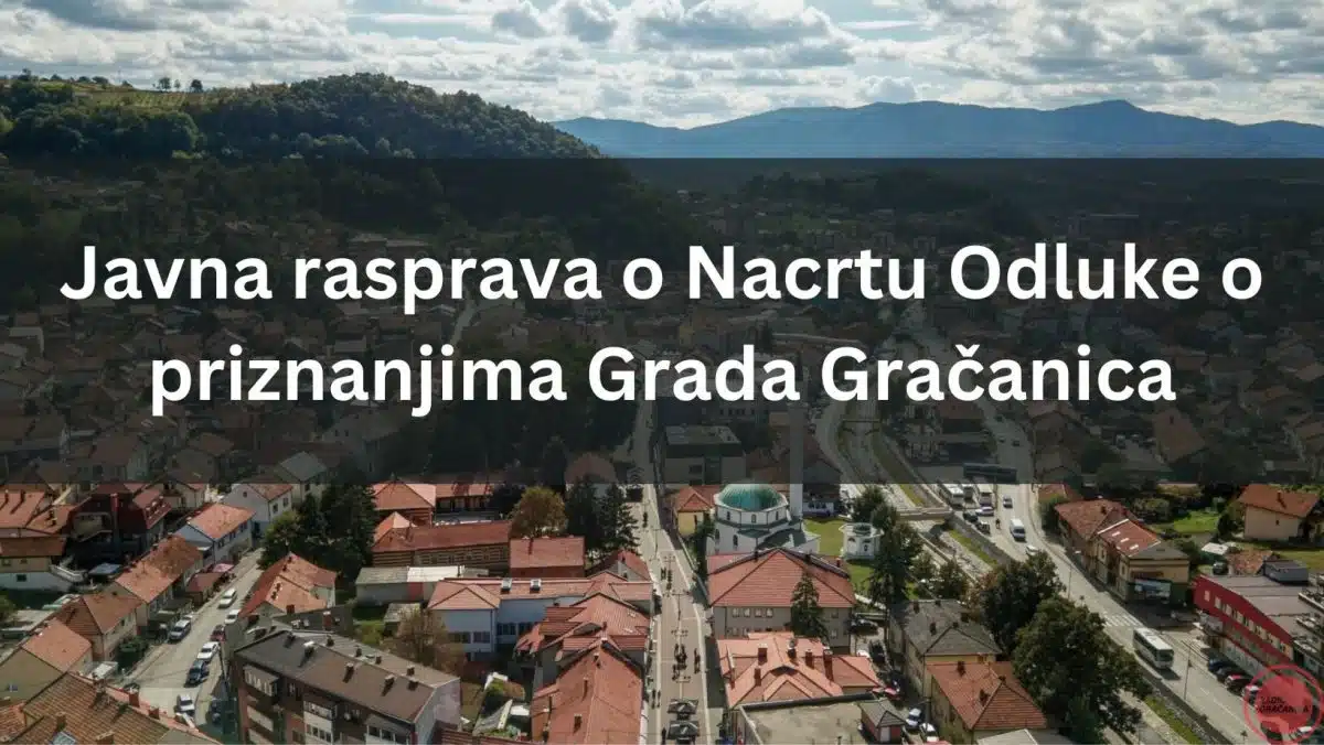 Javni poziv za javnu raspravu o Nacrtu Odluke o priznanjima Grada Gračanica – .
